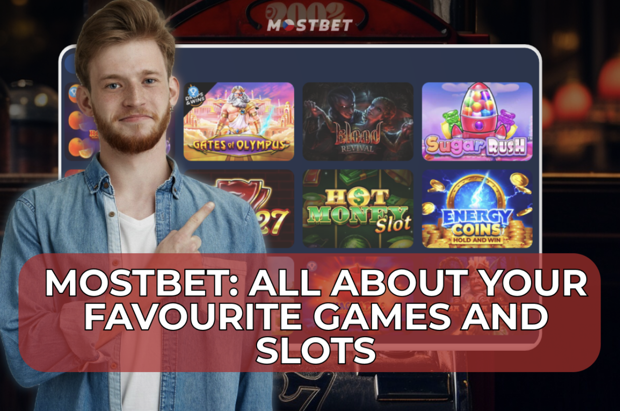 Mostbet: All about Your Favourite Games and Slots